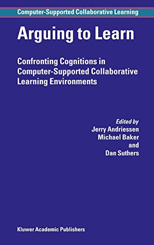 Arguing to Learn: Confronting Cognitions in Computer-Supported Collaborative Learning Environments (Computer-Supported Collaborative Learning Series, 1, Band 1)