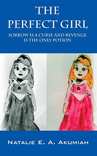 The Perfect Girl: Sorrow Is A Curse And Revenge Is The Only Potion