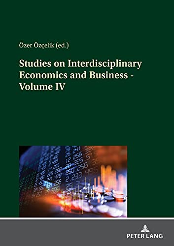 Studies on Interdisciplinary Economics and Business - Volume IV (Studies on Interdisciplinary Economics and Business, 4)