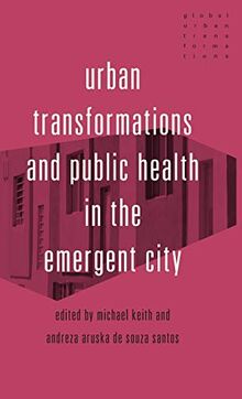 Urban transformations and public health in the emergent city: . (Global Urban Transformations)