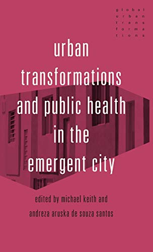 Urban transformations and public health in the emergent city: . (Global Urban Transformations)
