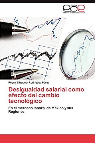 Desigualdad salarial como efecto del cambio tecnológico: En el mercado laboral de México y sus Regiones