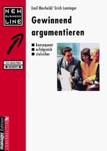 Gewinnend argumentieren. Konsequent, erfolgreich, zielsicher