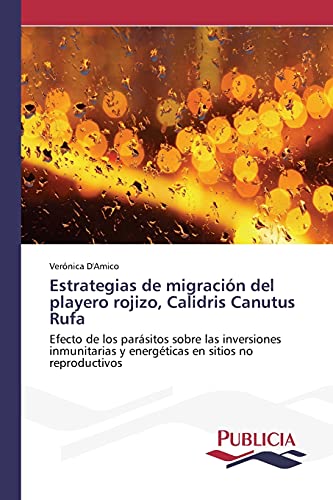 Estrategias de migración del playero rojizo, Calidris Canutus Rufa: Efecto de los parásitos sobre las inversiones inmunitarias y energéticas en sitios no reproductivos