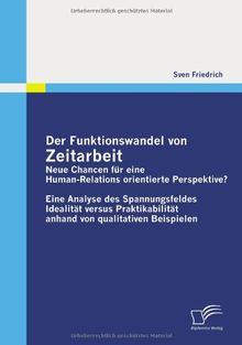 Der Funktionswandel von Zeitarbeit - neue Chancen für eine Human-Relations orientierte Perspektive?: Eine Analyse des Spannungsfeldes Idealität versus ... anhand von qualitativen Beispielen