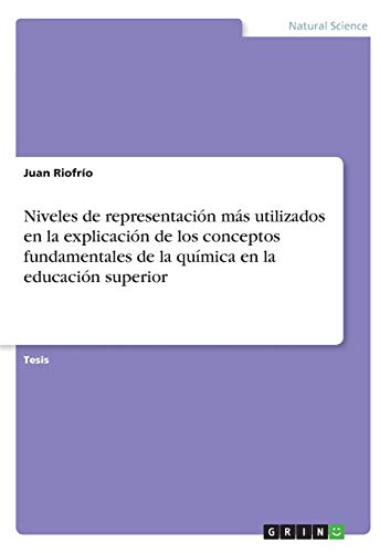 Niveles de representación más utilizados en la explicación de los conceptos fundamentales de la química en la educación superior: Diplomarbeit
