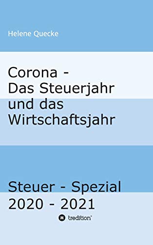 Corona - Das Steuerjahr und das Wirtschaftsjahr: Steuer - Spezial 2020 - 2021 (Corona, Steuer-Spezial)