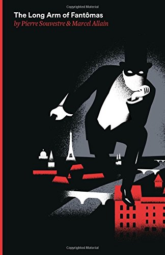 The Long Arm of Fantomas: Being the Sixth of the Series of the Fantomas Detective Tales