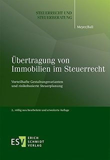 Übertragung von Immobilien im Steuerrecht: Vorteilhafte Gestaltungsvarianten und risikobasierte Steuerplanung (Steuerrecht und Steuerberatung, Band 51)