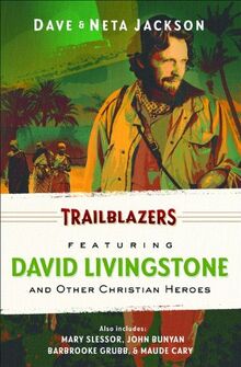 Trailblazers: Featuring David Livingstone and Other Christian Heroes (Trailblazers Omnibus: Featuring David Livingstone and Other Christian Heroes)