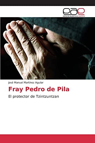 Fray Pedro de Pila: El protector de Tzintzuntzan
