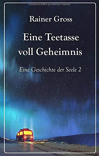 Eine Teetasse voll Geheimnis: Eine Geschichte der Seele Band 2