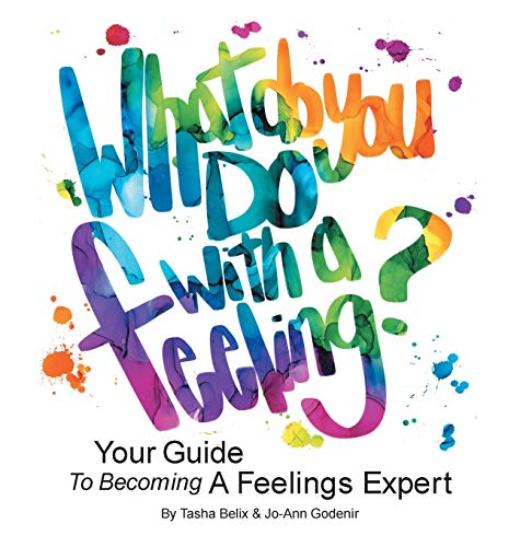 What Do You Do With A Feeling?: Your Guide To Becoming A Feelings Expert