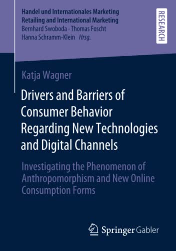 Drivers and Barriers of Consumer Behavior Regarding New Technologies and Digital Channels: Investigating the Phenomenon of Anthropomorphism and New ... Retailing and International Marketing)