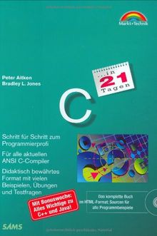 C in 21 Tagen . Der optimale Weg - Schritt für Schritt zum Programmierprofi (in 14/21 Tagen)