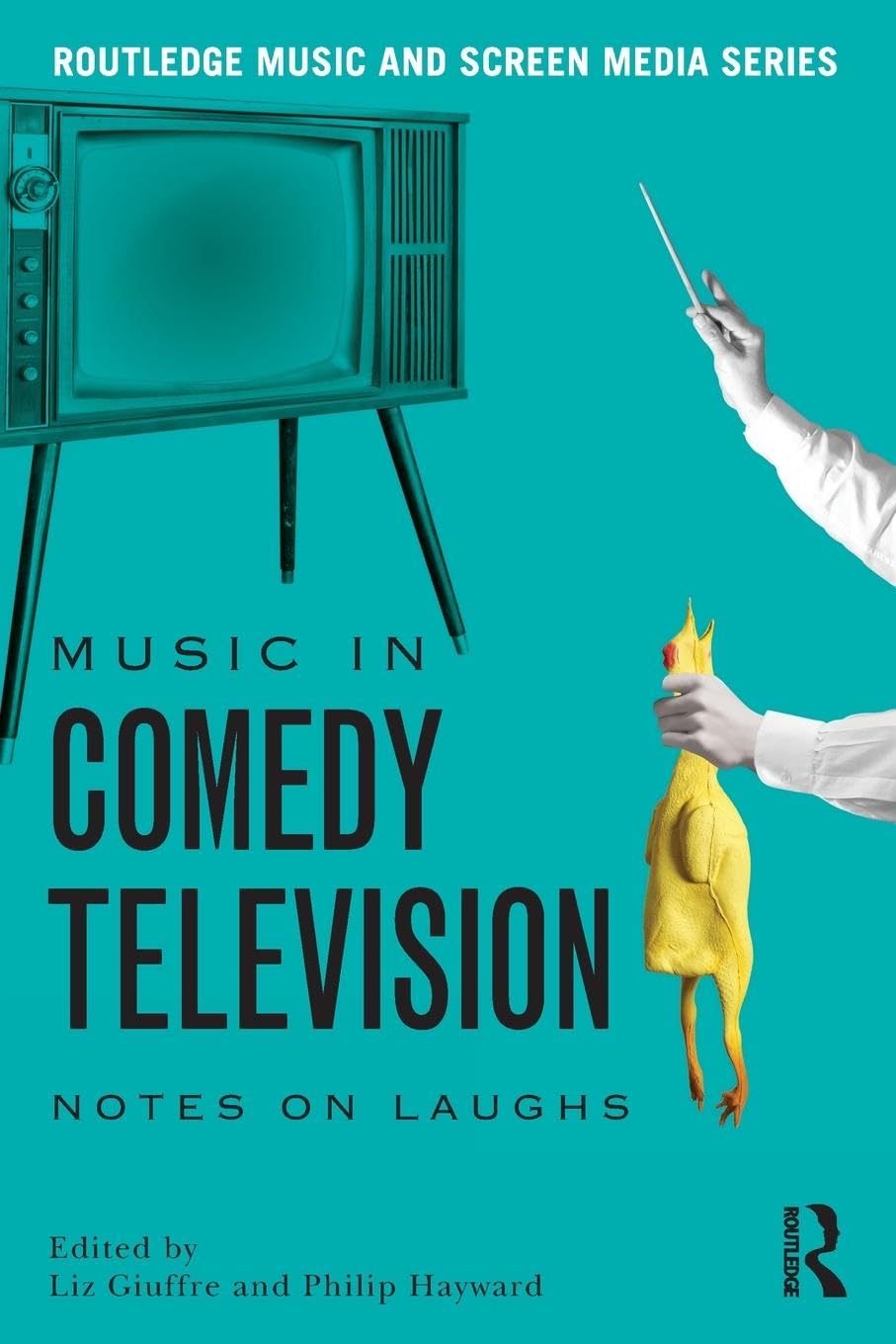Music in Comedy Television: Notes on Laughs (Routledge Music and Screen Media)