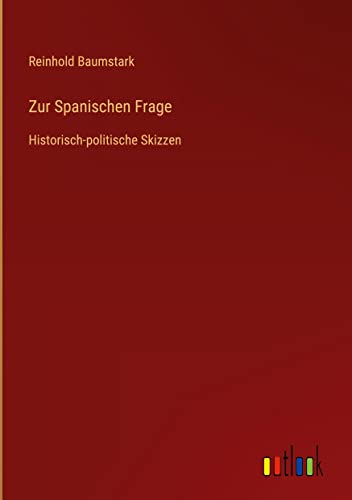 Zur Spanischen Frage: Historisch-politische Skizzen