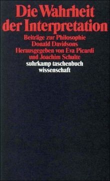 Die Wahrheit der Interpretation: Beiträge zur Philosophie Donald Davidsons (suhrkamp taschenbuch wissenschaft)