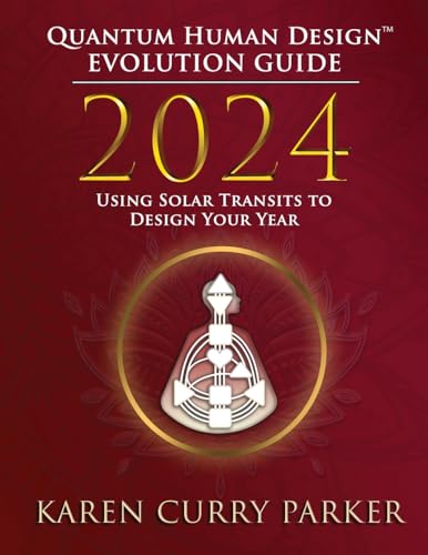 2024 Quantum Human Design(TM) Evolution Guide: Using Solar Transits to Design Your Year