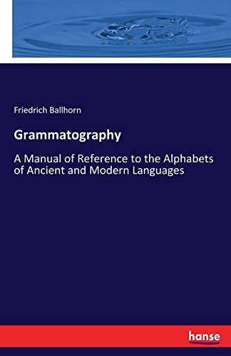 Grammatography: A Manual of Reference to the Alphabets of Ancient and Modern Languages