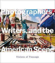 Photographers, Writers, and the American Scene: Visions of Passage