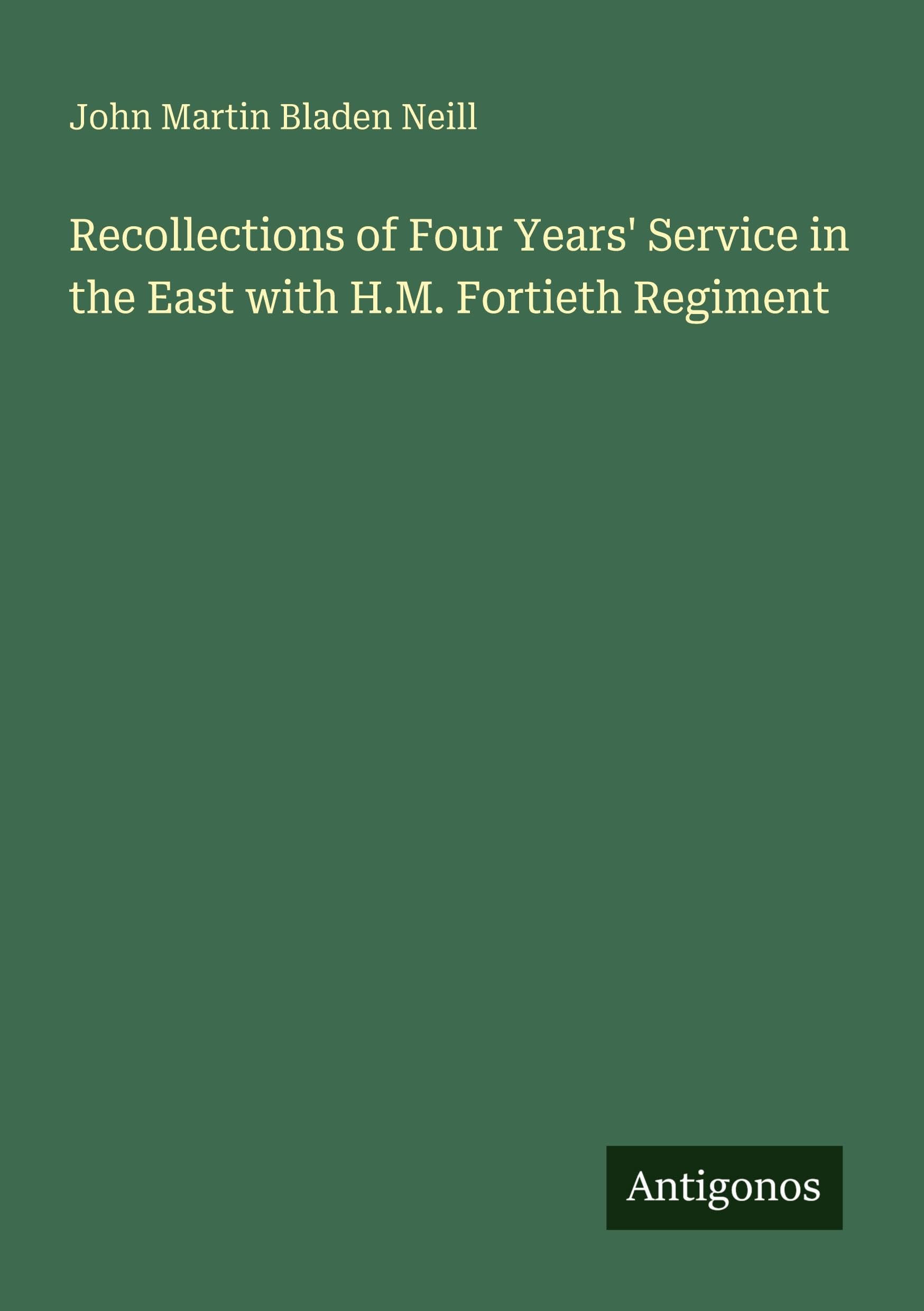 Recollections of Four Years' Service in the East with H.M. Fortieth Regiment