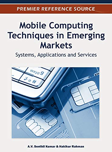 Mobile Computing Techniques in Emerging Markets: Systems, Applications and Services (Premier Reference Source)