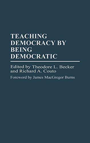 Teaching Democracy by Being Democratic (PRAEGER SERIES IN TRANSFORMATIONAL POLITICS AND POLITICAL SCIENCE)