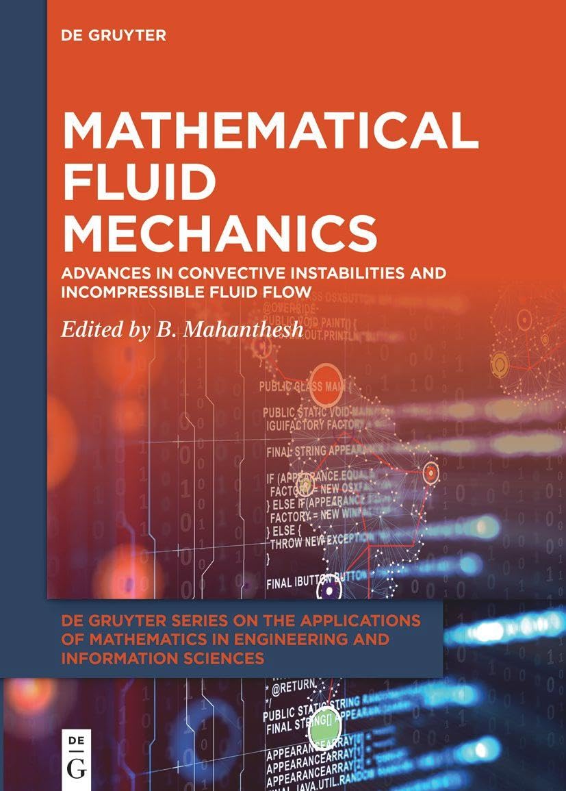 Mathematical Fluid Mechanics: Advances in Convective Instabilities and Incompressible Fluid Flow (De Gruyter Series on the Applications of Mathematics in Engineering and Information Sciences, 7)
