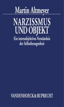 Narzissmus und Objekt. Ein intersubjektives Verständnis (Datenhandbuch Zur Deutschen Bildungsgeschichte)