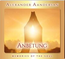 Alexander Aandersan - Anbetung - Vol.: 14: MEMORIES OF THE SOUL