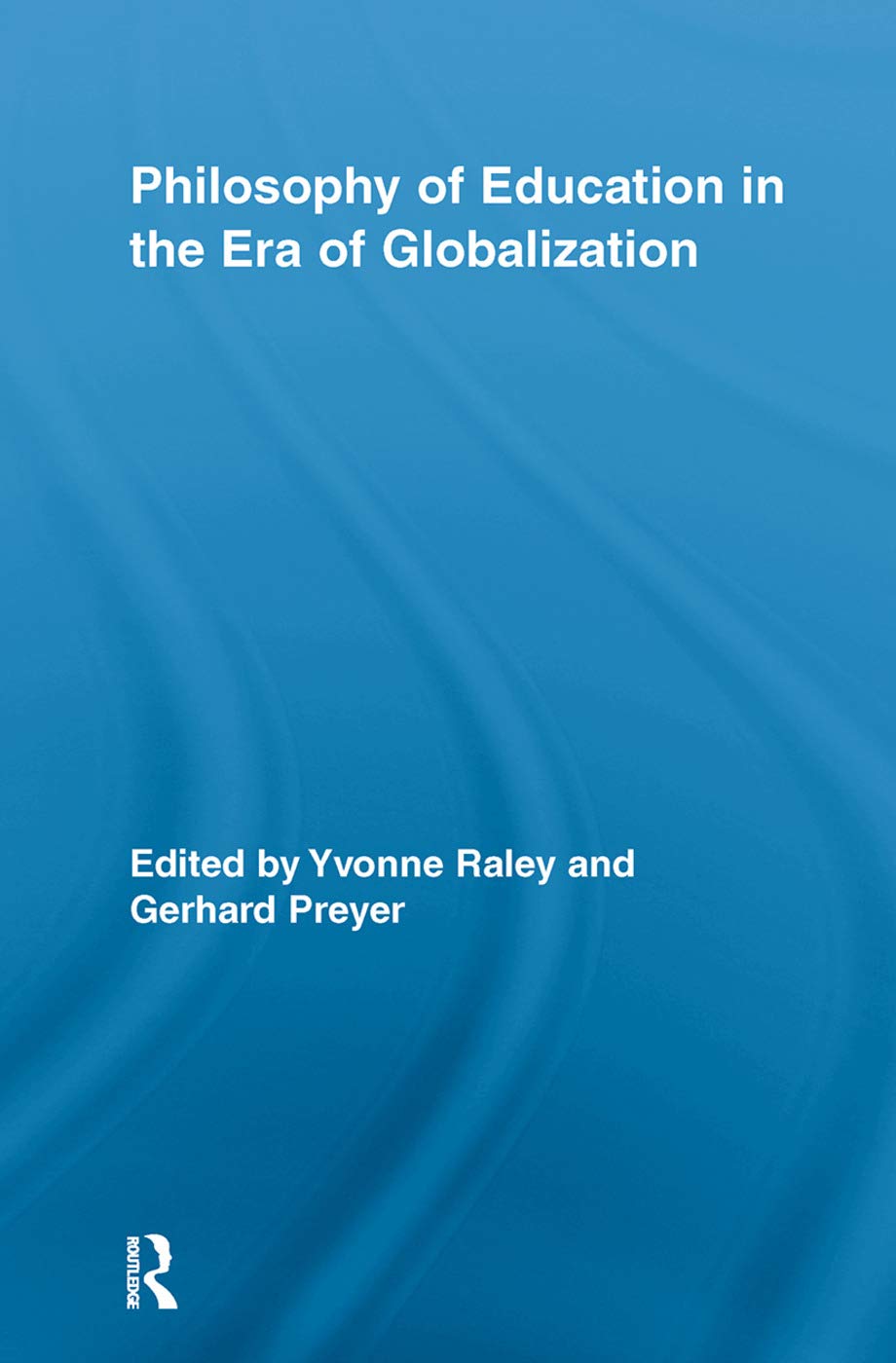 Philosophy of Education in the Era of Globalization (Routledge International Studies in the Philosophy of Education, 21, Band 21)
