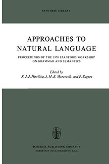 Approaches to Natural Language: Proceedings of the 1970 Stanford Workshop on Grammar and Semantics (Synthese Library, 49, Band 49)