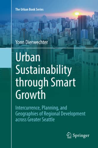 Urban Sustainability through Smart Growth: Intercurrence, Planning, and Geographies of Regional Development across Greater Seattle (The Urban Book Series)