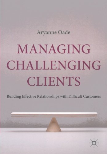 Managing Challenging Clients: Building Effective Relationships with Difficult Customers