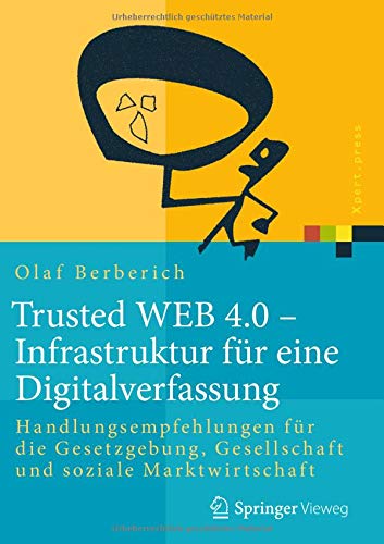 Trusted WEB 4.0 – Infrastruktur für eine Digitalverfassung: Handlungsempfehlungen für die Gesetzgebung, Gesellschaft und soziale Marktwirtschaft (Xpert.press)