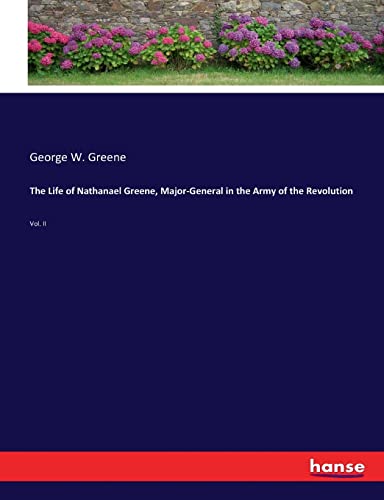 The Life of Nathanael Greene, Major-General in the Army of the Revolution: Vol. II