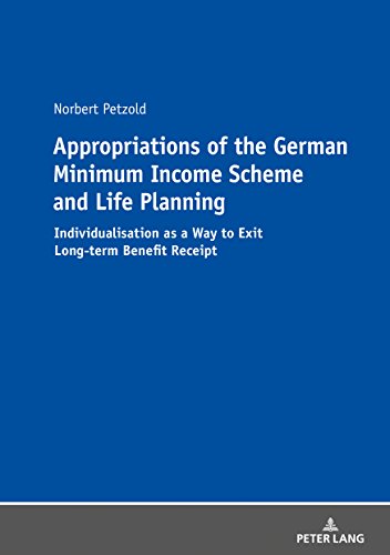 Appropriations of the German Minimum Income Scheme and Life Planning: Individualisation as a Way to Exit Long-term Benefit Receipt