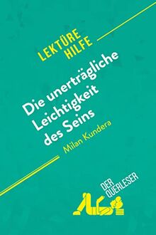 Die unerträgliche Leichtigkeit des Seins von Milan Kundera (Lektürehilfe): Detaillierte Zusammenfassung, Personenanalyse und Interpretation