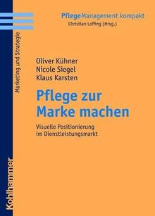 Pflege zur Marke machen: Visuelle Positionierung im Dienstleistungsmarkt | Buch | Zustand sehr gut