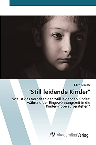 Still leidende Kinder: Wie ist das Verhalten der Still leidenden Kinder während der Eingewöhnungszeit in die Kinderkrippe zu verstehen?