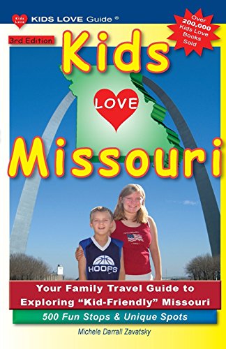 KIDS LOVE MISSOURI, 3rd Edition: Your Family Travel Guide to Exploring Kid-Friendly Missouri. 500 Fun Stops & Unique Spots (Kids Love Travel Guides)
