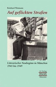 Auf geflickten Straßen. Literarischer Neubeginn in München 1945 bis 1949