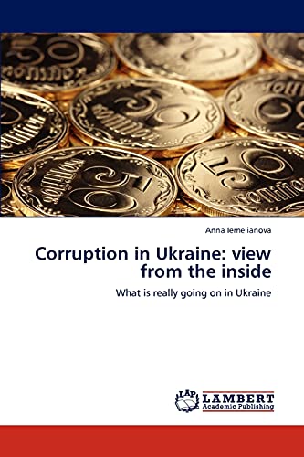 Corruption in Ukraine: view from the inside: What is really going on in Ukraine