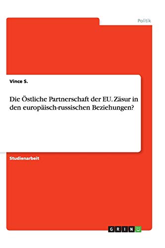 Die Östliche Partnerschaft der EU. Zäsur in den europäisch-russischen Beziehungen?