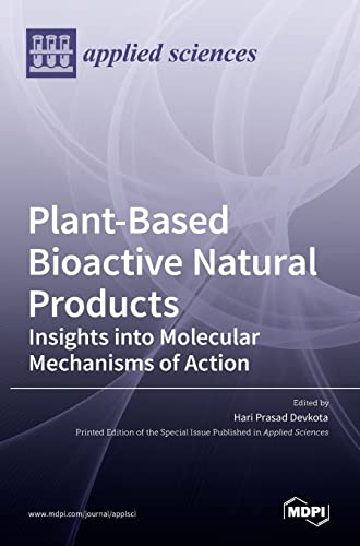 Plant-Based Bioactive Natural Products: Insights into Molecular Mechanisms of Action: Insights into Molecular Mechanisms of Action