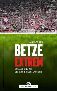 Betze extrem: Das Auf und Ab des 1. FC Kaiserslautern