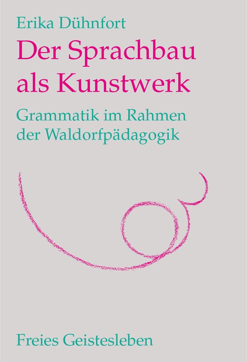 Der Sprachbau als Kunstwerk: Grammatik im Rahmen der Waldorfpädagogik