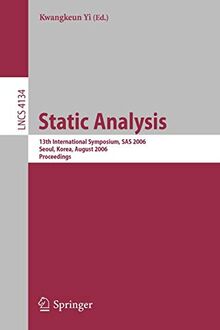 Static Analysis: 13th International Symposium, SAS 2006, Seoul, Korea, August 29-31, 2006, Proceedings (Lecture Notes in Computer Science, 4134, Band 4134)