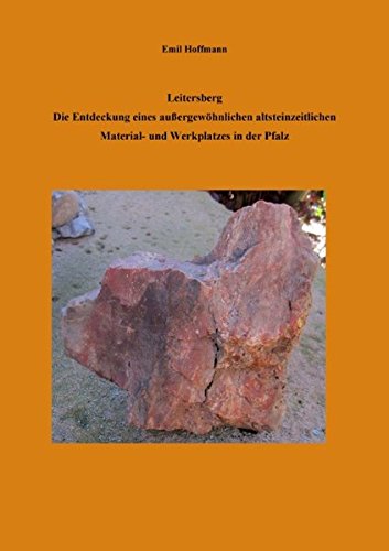 Leitersberg: Die Entdeckung eines außergewöhnlichen altsteinzeitlichen Material- und Werkplatzes in der Pfalz